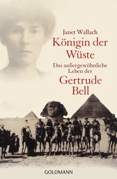 Königin der Wüste - Das außergewöhnliche Leben der Gertrude Bell