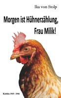 Ika von Stolp: Morgen ist Hühnerzählung, Frau Milik! ★★★★