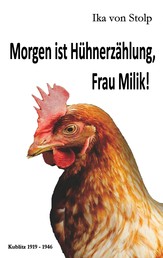 Morgen ist Hühnerzählung, Frau Milik! - Kublitz 1919-1946