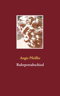 Angie Pfeiffer: Ruhrpottabschied 