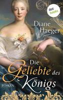 Diane Haeger: Die Geliebte des Königs 