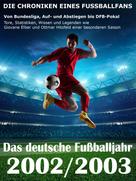 Werner Balhauff: Das deutsche Fußballjahr 2002 / 2003 - Von Bundesliga, Auf- und Abstiegen bis DFB-Pokal 