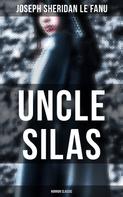 Joseph Sheridan Le Fanu: Uncle Silas (Horror Classic) 