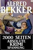 Alfred Bekker: 2000 Seiten absolute Krimi Spannung 