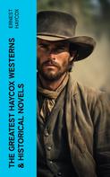Ernest Haycox: The Greatest Haycox Westerns & Historical Novels 
