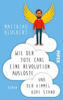 Matthias Kluckert: Wie der tote Carl eine Revolution auslöste und der Himmel Kopf stand ★★★