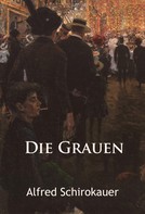 Alfred Schirokauer: Die Grauen – historischer Roman 