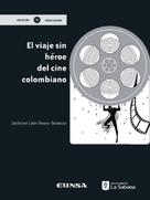 Jerónimo León Rivera Betancour: El viaje sin héroe del cine colombiano 