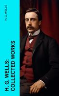 H. G. Wells: H. G. Wells: Collected Works 