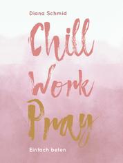 Chill Work Pray - Einfach beten