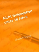 Christian Kirschall: Nicht freigegeben unter 18 Jahre 