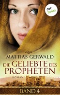 Matthias Gerwald: Die Geliebte des Propheten - Band 4 