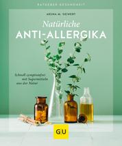 Natürliche Anti-Allergika - Schnell symptomfrei mit Supermitteln aus der Natur