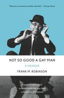 Frank M. Robinson: Not So Good a Gay Man 