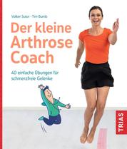 Der kleine Arthrose-Coach - 40 einfache Übungen für schmerzfreie Gelenke