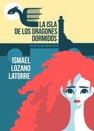 Ismael Lozano Latorre: La isla de los dragones dormidos 