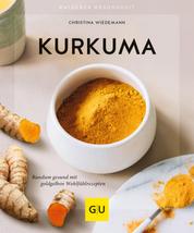 Kurkuma - Rundum gesund mit goldgelben Wohlfühlrezepten