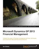 Ian Grieve: Microsoft Dynamics GP 2013 Financial Management 