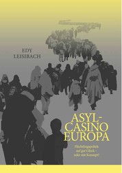 Asyl-Casino Europa - Flüchtlingspolitik auf gut Glück – oder mit Konzept?