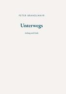 Peter Brandlmayr: Unterwegs - Anfang und Ende 