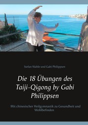 Die 18 Übungen des Taiji-Qigong by Gabi Philippsen - Mit chinesischer Heilgymnastik zu Gesundheit und Wohlbefinden