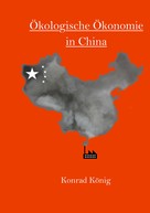 Konrad König: Ökologische Ökonomie in China 
