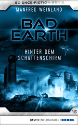 Bad Earth 16 - Science-Fiction-Serie - Hinter dem Schattenschirm