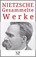 Friedrich Nietzsche: Friedrich Wilhelm Nietzsche – Gesammelte Werke 