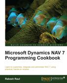 Rakesh Raul: Microsoft Dynamics NAV 7 Programming Cookbook 