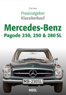 Chris Bass: Praxisratgeber Klassikerkauf Mercedes-Benz Pagode 230, 250 & 280 SL 