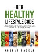 Robert Nagele: Der Healthy Lifestyle Code 