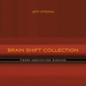 Brain Shift Collection - Tiefer meditativer Zustand - Power-Rhythmen für Heilung & Klarheit