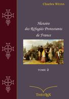 Charles Weiss: Histoire des Réfugiés Protestants de France, tome 2 
