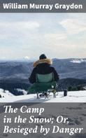 William Murray Graydon: The Camp in the Snow; Or, Besieged by Danger 