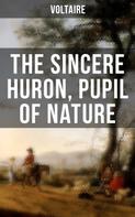 Voltaire: The Sincere Huron, Pupil of Nature 