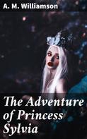 A. M. Williamson: The Adventure of Princess Sylvia 