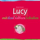 Mandy Schubert: Lucy mit den Erdbeerschuhen 