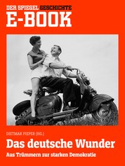 Das deutsche Wunder - Aus Trümmern zur starken Demokratie - Ein SPIEGEL E-Book