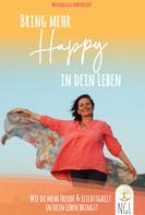 Michaela Lamprecht: Bring mehr Happy in dein Leben - Wie du mehr Freude und Leichtigkeit in dein Leben bringst. 