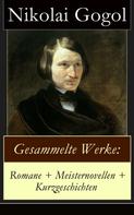 Nikolai Gogol: Gesammelte Werke: Romane + Meisternovellen + Kurzgeschichten 