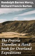 Richard Francis Burton: The Prairie Traveller, a Hand-book for Overland Expeditions 