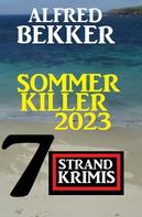 Alfred Bekker: Sommer Killer 2023: 7 Strandkrimis 