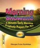 Olusegun Festus Remilekun: MORNING SHOWERS 5 MINUTES EARLY MORNING PROPHETIC PRAYERS FOR YOU Volume 2 