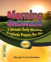 MORNING SHOWERS 5 MINUTES EARLY MORNING PROPHETIC PRAYERS FOR YOU Volume 2 - 5 MINUTES EARLY MORNING PROPHETIC PRAYERS FOR YOU Volume 2 May-August
