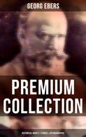 Georg Ebers: Georg Ebers - Premium Collection: Historical Novels, Stories & Autobiography 