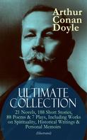 Arthur Conan Doyle: ARTHUR CONAN DOYLE Ultimate Collection: 21 Novels, 188 Short Stories, 88 Poems & 7 Plays, Including Works on Spirituality, Historical Writings & Personal Memoirs (Illustrated) 