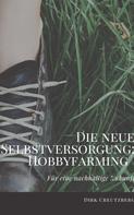 Dirk Creutzberg: Die neue Selbstversorgung: Hobbyfarming 
