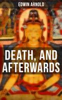 Edwin Arnold: DEATH, AND AFTERWARDS 