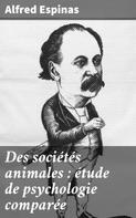 Alfred Espinas: Des sociétés animales : étude de psychologie comparée 