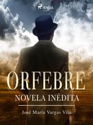 José María Vargas Vilas: Orfebre: novela inédita 
